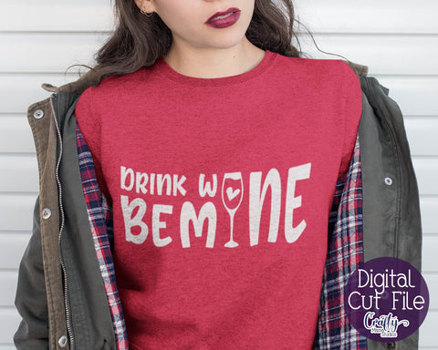 Drink Wine Svg - Be Mine Svg SVG Crafty Mama Studios 