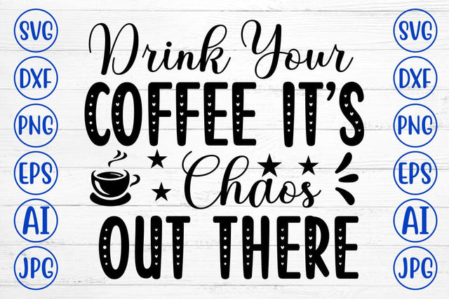 Drink Your Coffee It’s Chaos Out There SVG Cut File SVG Syaman 