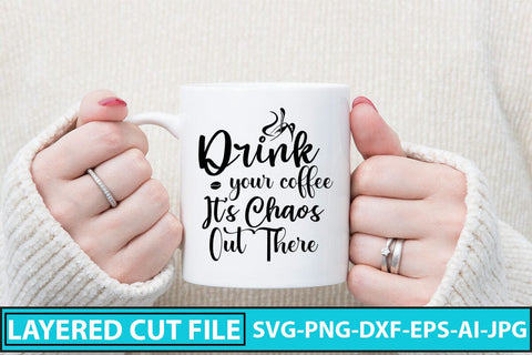 Drink Your Coffee Its Chaos Out There SVG SVG Syaman 