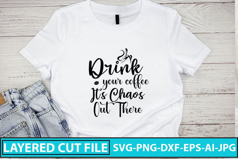 Drink Your Coffee Its Chaos Out There SVG SVG Syaman 