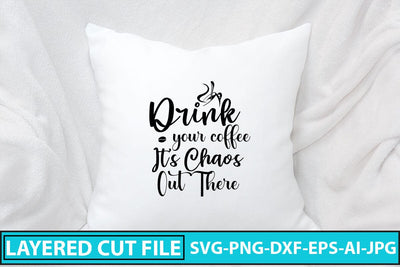 Drink Your Coffee Its Chaos Out There SVG SVG Syaman 
