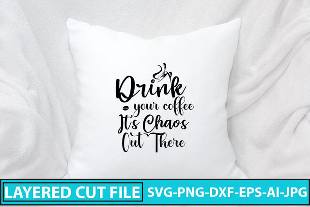 Drink Your Coffee Its Chaos Out There SVG SVG Syaman 