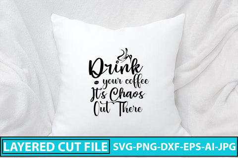 Drink Your Coffee Its Chaos Out There SVG SVG Syaman 