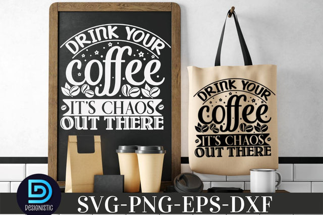 Drink your coffee it's choas out there, Coffee SVG Design SVG DESIGNISTIC 