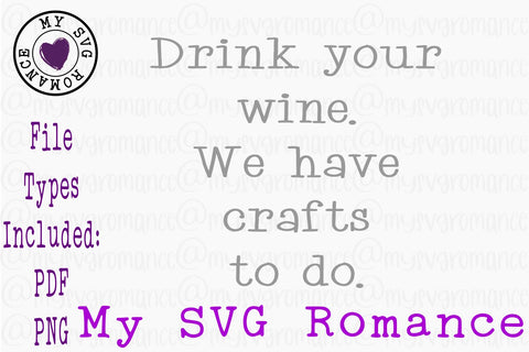 Drink Your Wine We Have Crafts To Do SVG PNG DXF SVG mysvgromance 