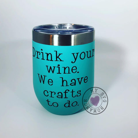 Drink Your Wine We Have Crafts To Do SVG PNG DXF SVG mysvgromance 