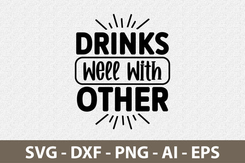 Drinks Well With Other svg SVG nirmal108roy 