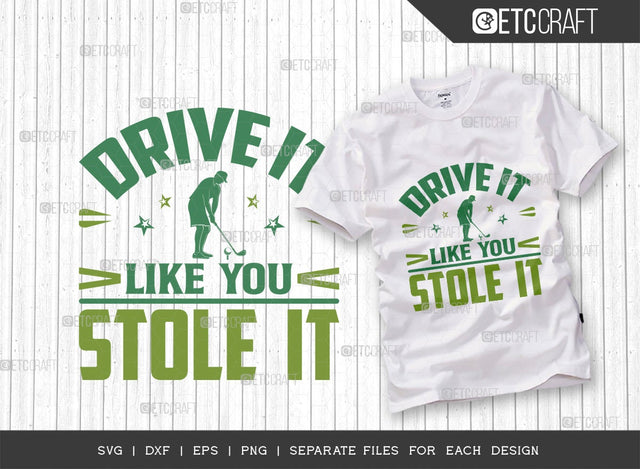 Drive It Like You Stole It SVG Cut File | Sports Svg | Golf Svg | Golfer Svg | Golf Player Svg | Quote Design SVG ETC Craft 