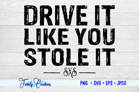 Drive It Like You Stole It SVG Family Creations 