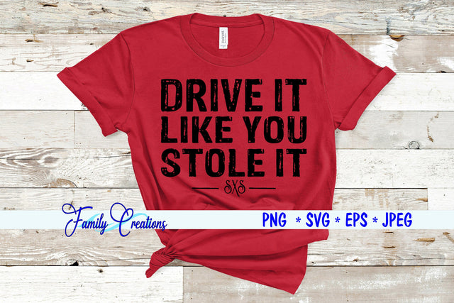 Drive It Like You Stole It SVG Family Creations 