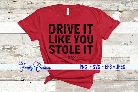 Drive It Like You Stole It SVG Family Creations 