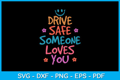 Drive Safe Someone Loves You SVG PNG PDF Cut File SVG Creativedesigntee 