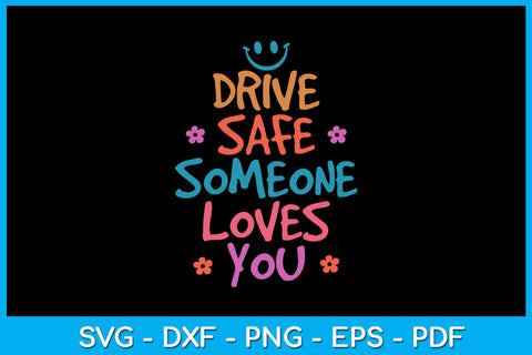 Drive Safe Someone Loves You SVG PNG PDF Cut File SVG Creativedesigntee 