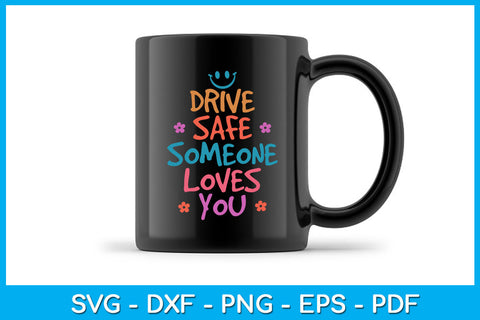 Drive Safe Someone Loves You SVG PNG PDF Cut File SVG Creativedesigntee 