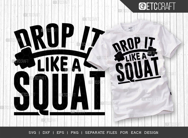 Drop It Like A Squat SVG Cut File, Weights Svg, Gym Svg, Fitness Svg, Workout Svg, Bodybuilding Svg, Gym Quotes, ETC T00188 SVG ETC Craft 