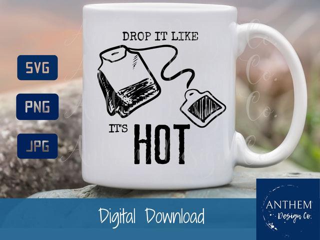 Drop it like its HOT svg | tea bag svg | Funny quote svg | PNG JPEG SVG SVG Anthem Design Company 