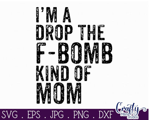 Drop The F Bomb Mom - Sarcastic Svg SVG Crafty Mama Studios 