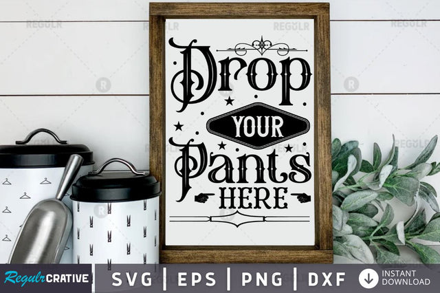 Drop your pants here SVG SVG Regulrcrative 