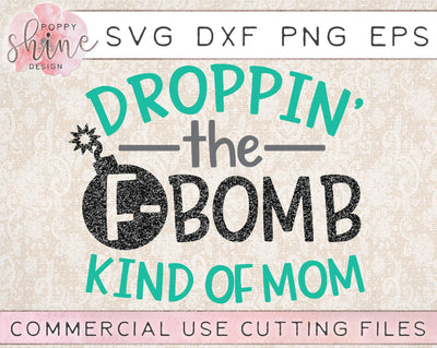 Droppin' The F-Bomb Kind Of Mom SVG Poppy Shine Design 