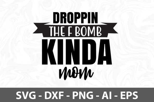 Droppin the F bomb kinda mom svg SVG orpitasn 