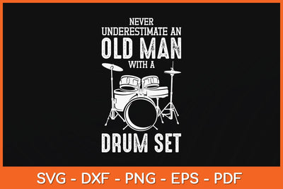 Drummer Never Underestimate An Old Man With A Drum Set Funny Svg File SVG Helal 