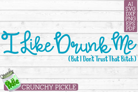 Drunk Me SVG Crunchy Pickle 