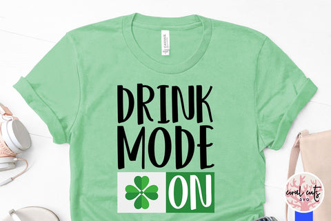 Drunk mode on - St Patricks Day SVG EPS DXF SVG CoralCutsSVG 