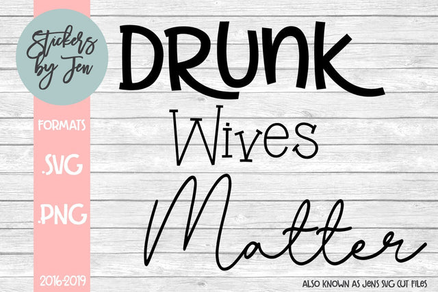 Drunk Wives Matter SVG SVG Jens SVG Cut Files 