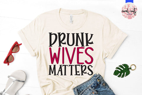 Drunk wives matters – Mother SVG EPS DXF PNG Cutting Files SVG CoralCutsSVG 