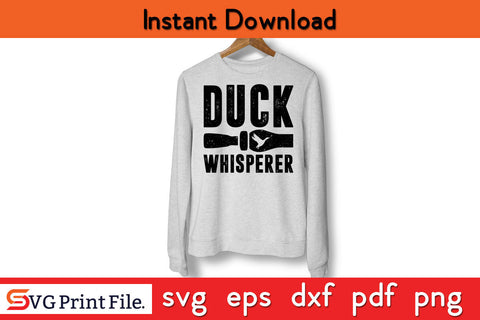Duck Whisperer Funny Duck Hunting SVG PNG Cut Files SVG SVG Print File 