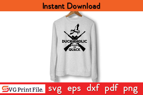 Duckaholic Hooked On Quack Hunting SVG PNG Cut Files SVG SVG Print File 