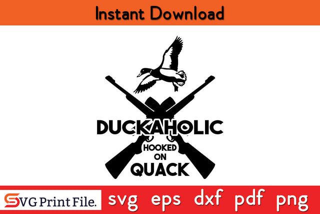 Duckaholic Hooked On Quack Hunting SVG PNG Cut Files SVG SVG Print File 
