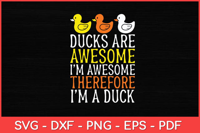 Ducks Are Awesome I'm Awesome Therefore I'm a Duck Svg Design SVG artprintfile 