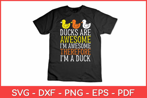 Ducks Are Awesome I'm Awesome Therefore I'm a Duck Svg Design SVG artprintfile 