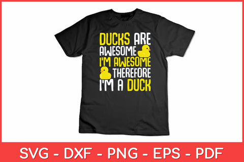 Ducks Are Awesome I'm Awesome Therefore I'm a Duck Svg Design SVG artprintfile 