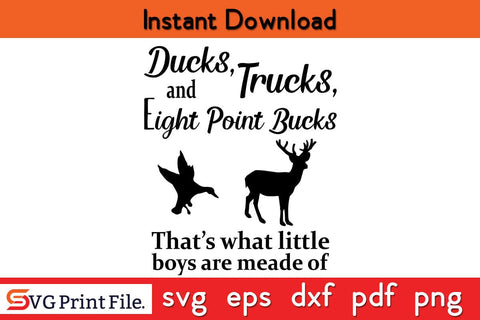 Ducks Trucks And Eight Point Bucks That's what little Boys are made of SVG SVG SVG Print File 