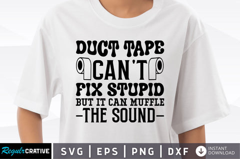 Duct tape cant fix stupid but it can SVG SVG Regulrcrative 