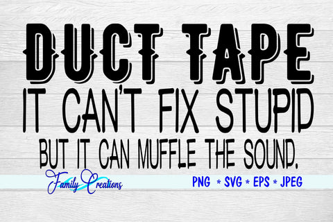 Duct Tape It Can't Fix Stupid But I Can Muffle The Sound SVG Family Creations 