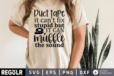 Duct tape it cant fix stupid but it can muffle the sound SVG SVG Regulrcrative 