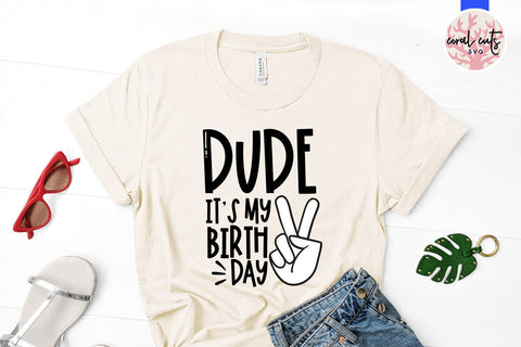 Dude it’s my birthday - Birthday SVG EPS DXF PNG Cutting File SVG CoralCutsSVG 