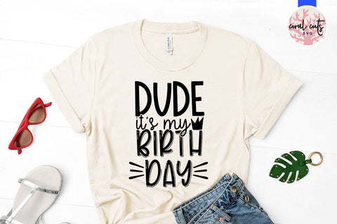 Dude its my birthday - Birthday SVG EPS DXF PNG Cutting File SVG CoralCutsSVG 