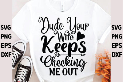 Dude Your Wife Keeps Checking Me out SVG Ariyan 