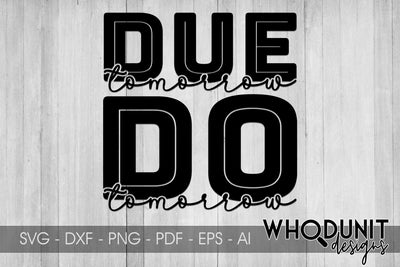 Due Tomorrow Do Tomorrow SVG cut file SVG Whodunit Designs 