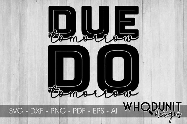 Due Tomorrow Do Tomorrow SVG cut file SVG Whodunit Designs 
