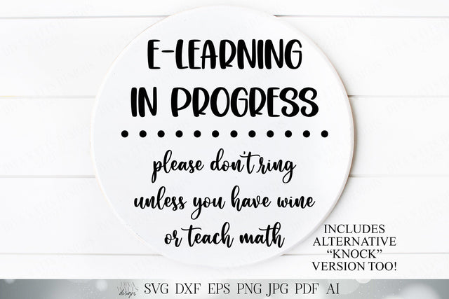 E-Learning In Progress Please Don't Ring Unless You Have Wine Or Teach Math | Cutting File and Printable Sign | DXF SVG and More SVG Diva Watts Designs 