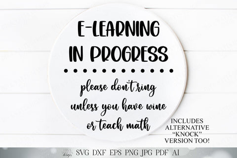 E-Learning In Progress Please Don't Ring Unless You Have Wine Or Teach Math | Cutting File and Printable Sign | DXF SVG and More SVG Diva Watts Designs 