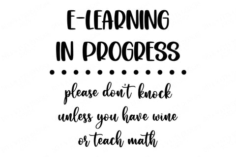 E-Learning In Progress Please Don't Ring Unless You Have Wine Or Teach Math | Cutting File and Printable Sign | DXF SVG and More SVG Diva Watts Designs 