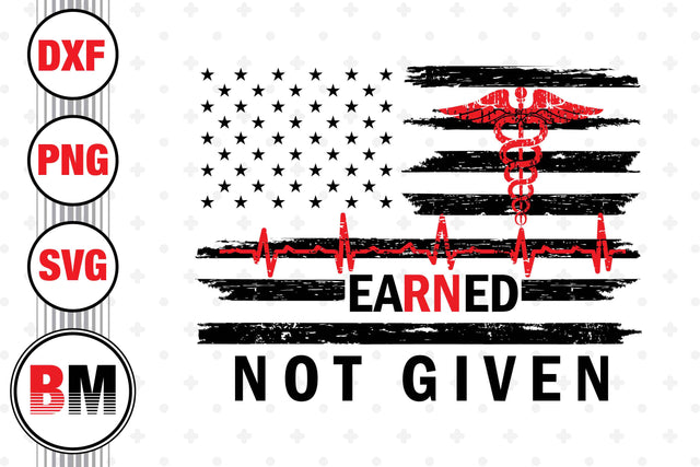 Earned Not Given SVG, PNG, DXF Files SVG BMDesign 