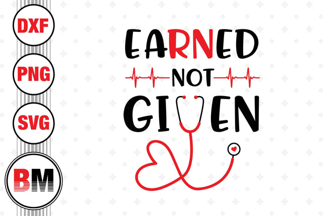 Earned Not Given SVG, PNG, DXF Files SVG BMDesign 