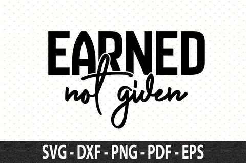 Earned Not Given svg SVG orpitasn 